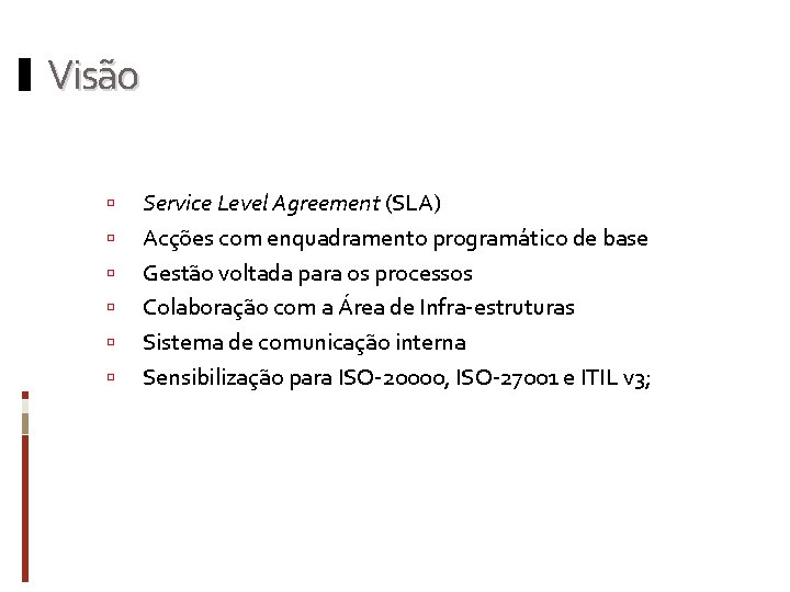 Visão Service Level Agreement (SLA) Acções com enquadramento programático de base Gestão voltada para