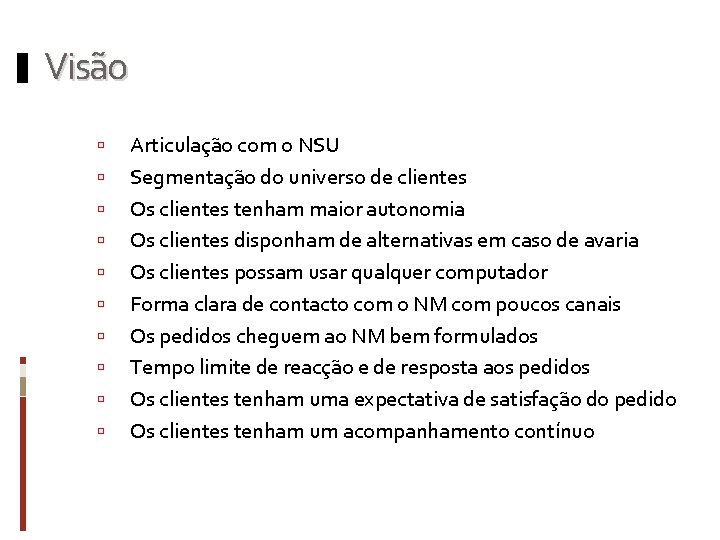 Visão Articulação com o NSU Segmentação do universo de clientes Os clientes tenham maior