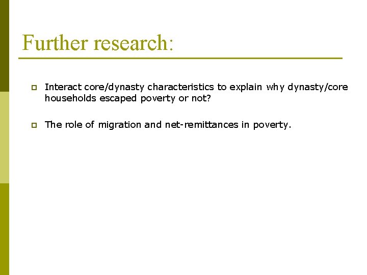 Further research: p Interact core/dynasty characteristics to explain why dynasty/core households escaped poverty or