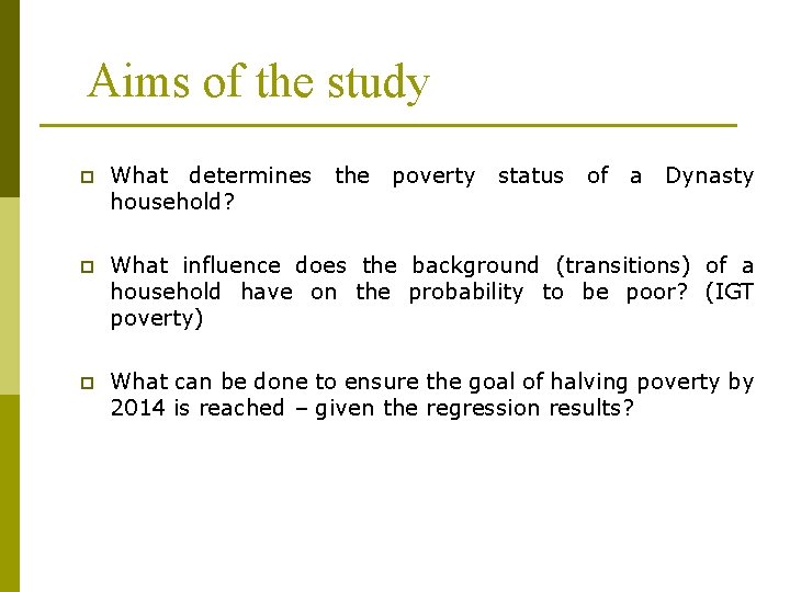 Aims of the study p What determines the poverty status of a Dynasty household?