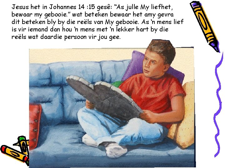 Jesus het in Johannes 14 : 15 gesê: “As julle My liefhet, bewaar my Jesus het in Johannes 14 : 15 gesê: “As julle My liefhet, bewaar my