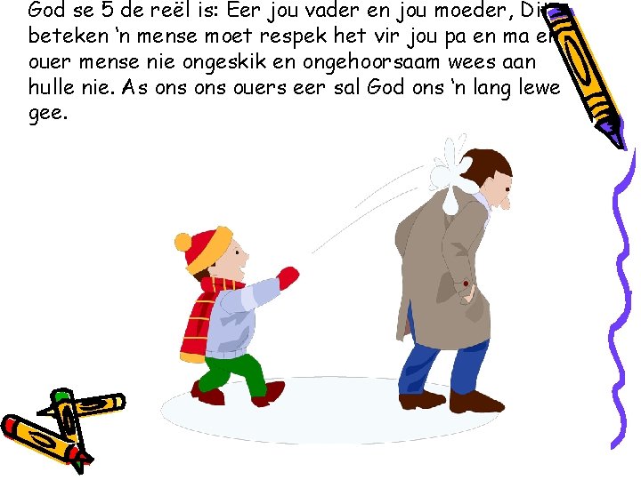 God se 5 de reël is: Eer jou vader en jou moeder, Dit beteken