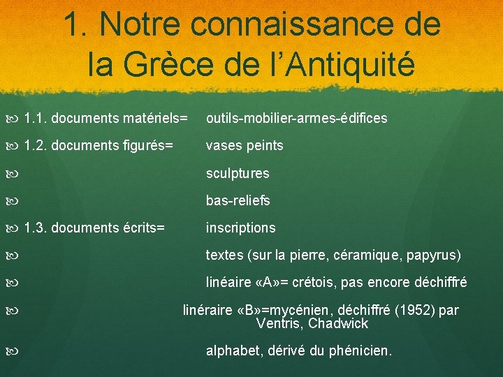 1. Notre connaissance de la Grèce de l’Antiquité 1. 1. documents matériels= outils-mobilier-armes-édifices 1.