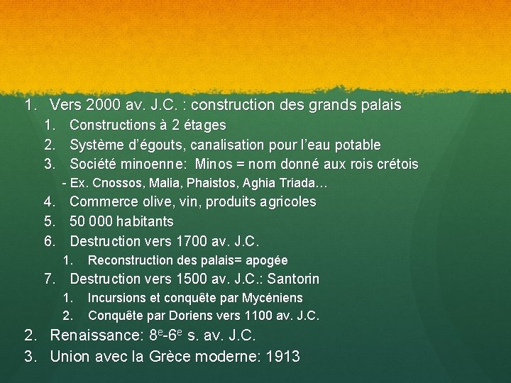 1. Vers 2000 av. J. C. : construction des grands palais 1. 2. 3.