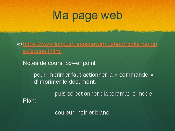 Ma page web https: //www. lucguay. espaceweb. usherbrooke. ca/lgu ay/accueil. html Notes de cours: