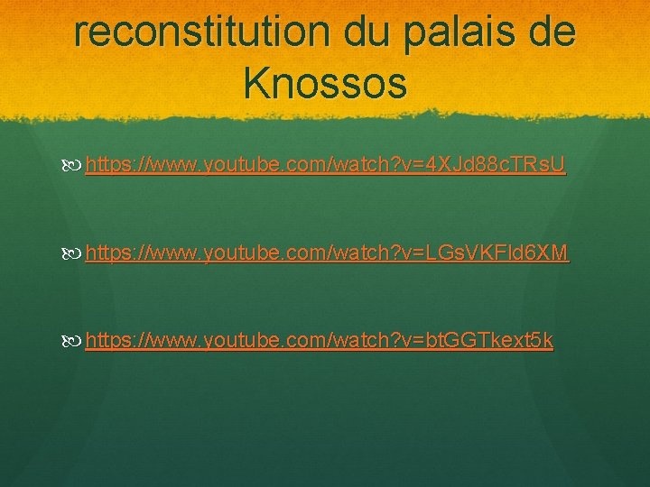 reconstitution du palais de Knossos https: //www. youtube. com/watch? v=4 XJd 88 c. TRs.