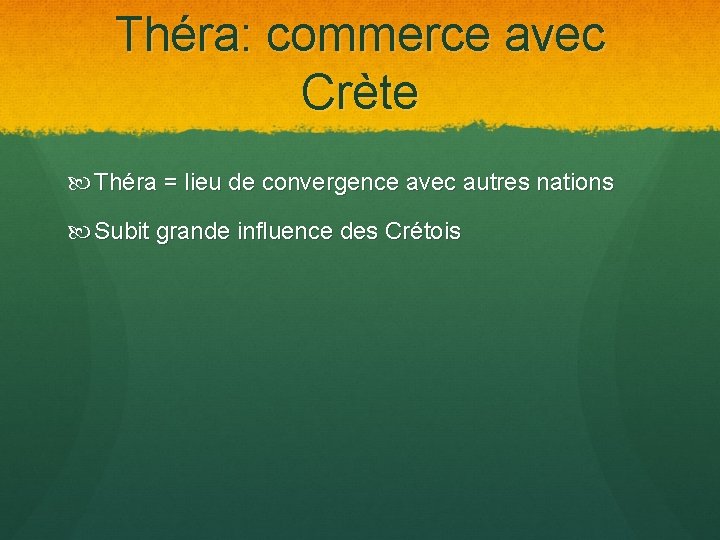 Théra: commerce avec Crète Théra = lieu de convergence avec autres nations Subit grande
