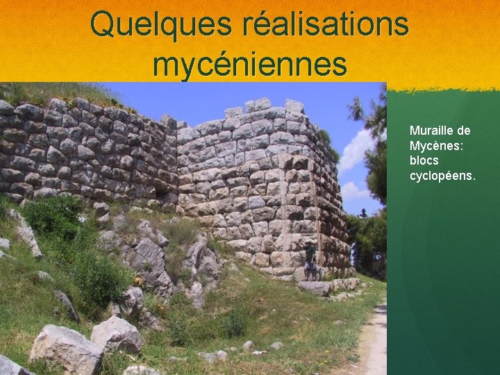 Quelques réalisations mycéniennes Muraille de Mycènes: blocs cyclopéens. 
