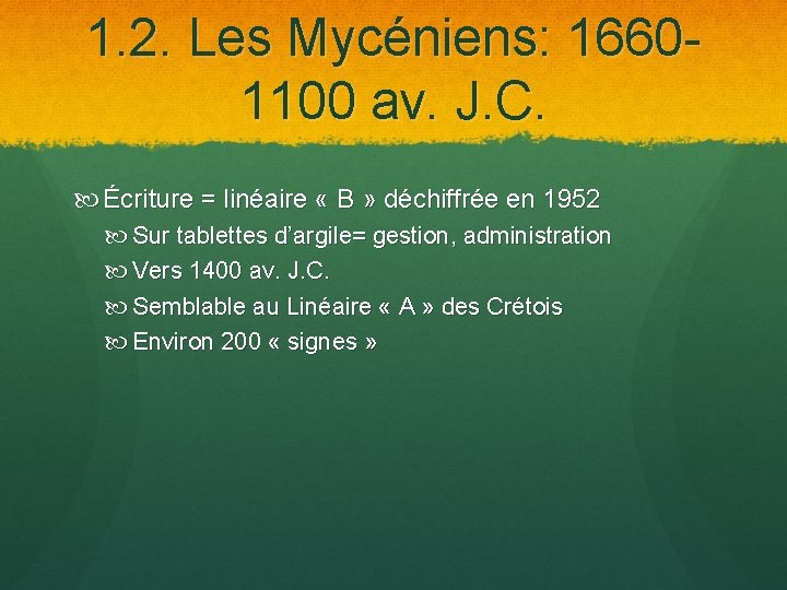1. 2. Les Mycéniens: 16601100 av. J. C. Écriture = linéaire « B »