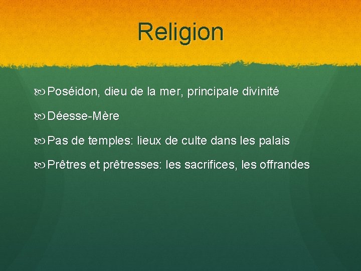 Religion Poséidon, dieu de la mer, principale divinité Déesse-Mère Pas de temples: lieux de