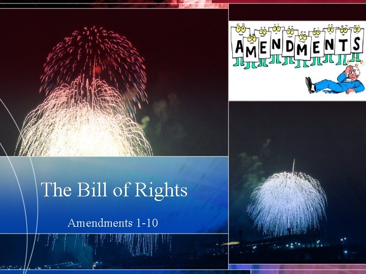 The Bill of Rights Amendments 1 -10 