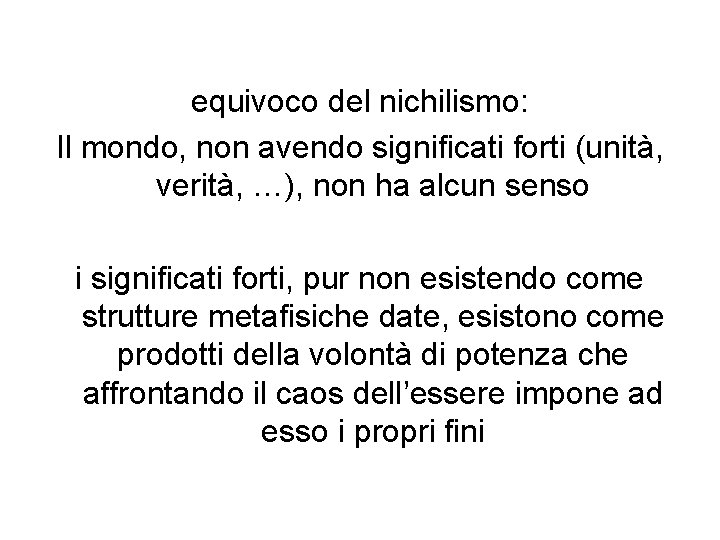 equivoco del nichilismo: Il mondo, non avendo significati forti (unità, verità, …), non ha