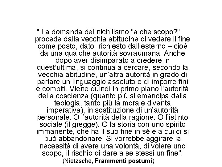 “ La domanda del nichilismo “a che scopo? ” procede dalla vecchia abitudine di