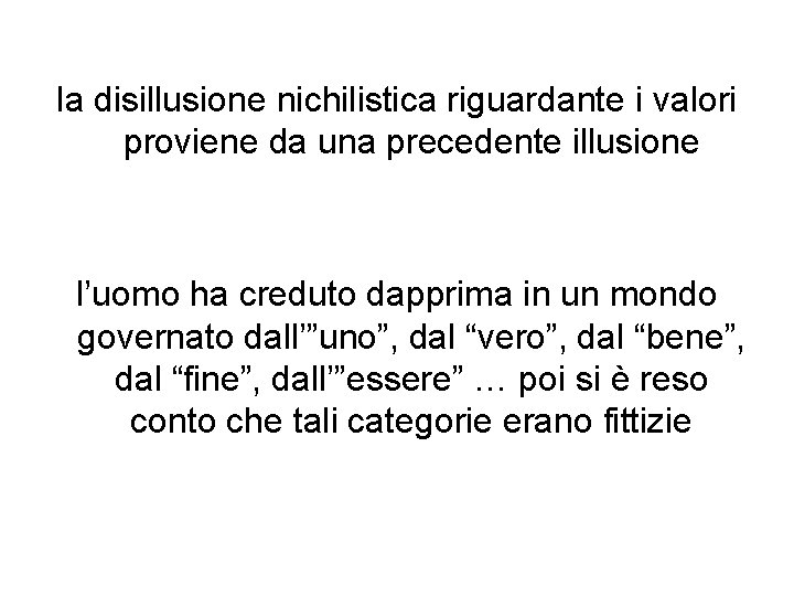 la disillusione nichilistica riguardante i valori proviene da una precedente illusione l’uomo ha creduto