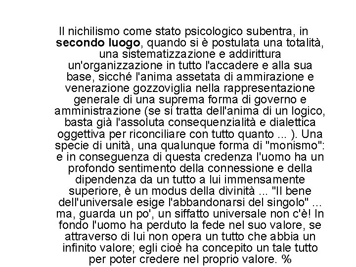 Il nichilismo come stato psicologico subentra, in secondo luogo, quando si è postulata una