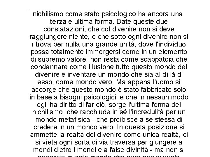 Il nichilismo come stato psicologico ha ancora una terza e ultima forma. Date queste