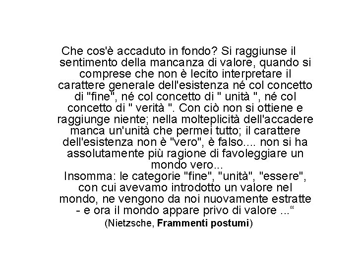 Che cos'è accaduto in fondo? Si raggiunse il sentimento della mancanza di valore, quando