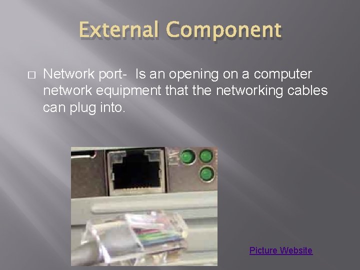 External Component � Network port- Is an opening on a computer network equipment that