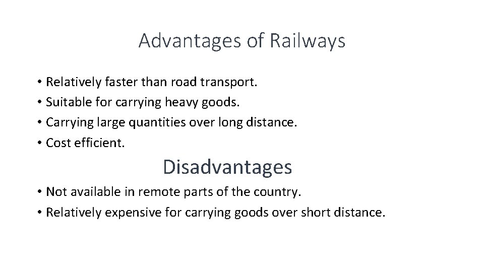 Advantages of Railways • Relatively faster than road transport. • Suitable for carrying heavy