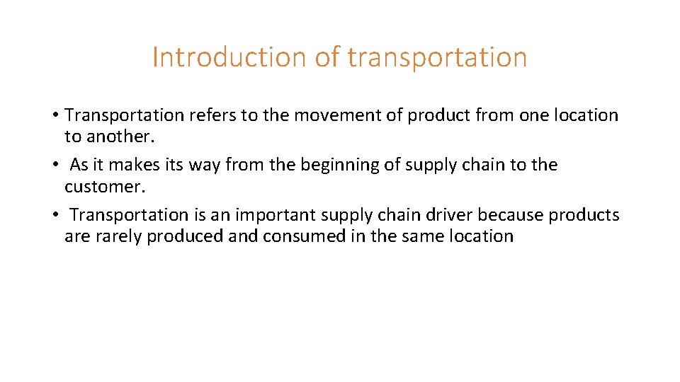 Introduction of transportation • Transportation refers to the movement of product from one location