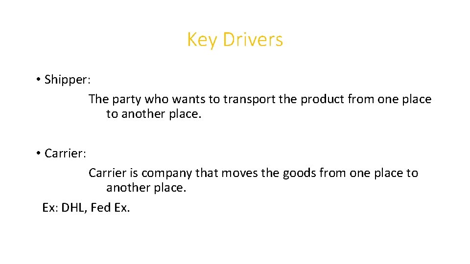 Key Drivers • Shipper: The party who wants to transport the product from one