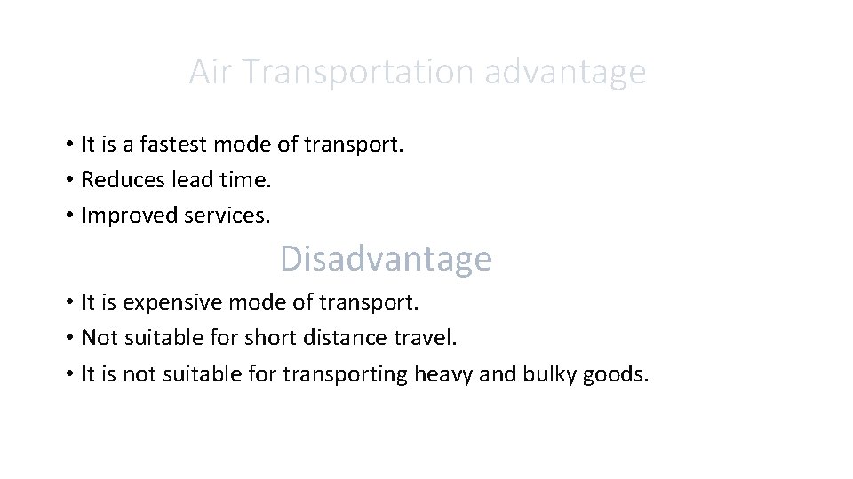 Air Transportation advantage • It is a fastest mode of transport. • Reduces lead