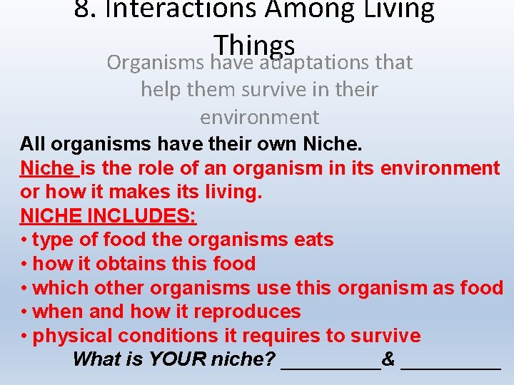 8. Interactions Among Living Things Organisms have adaptations that help them survive in their