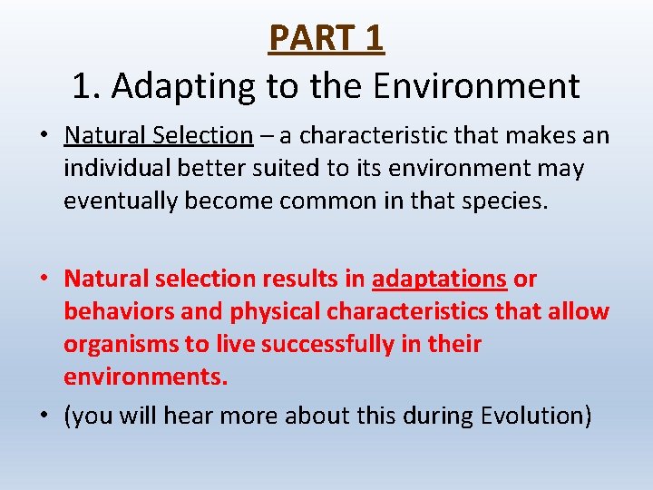 PART 1 1. Adapting to the Environment • Natural Selection – a characteristic that