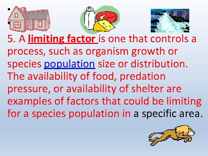  • • 5. A limiting factor is one that controls a process, such