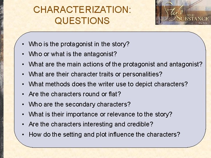 CHARACTERIZATION: QUESTIONS • Who is the protagonist in the story? • Who or what