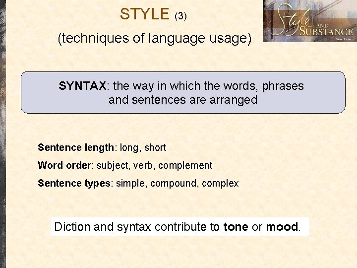 STYLE (3) (techniques of language usage) SYNTAX: the way in which the words, phrases