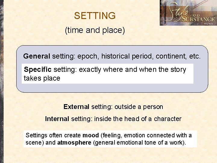 SETTING (time and place) General setting: epoch, historical period, continent, etc. Specific setting: exactly