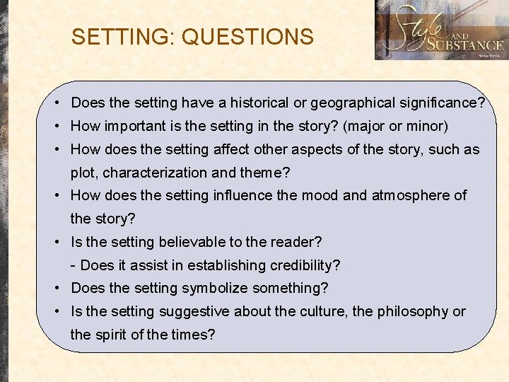 SETTING: QUESTIONS • Does the setting have a historical or geographical significance? • How