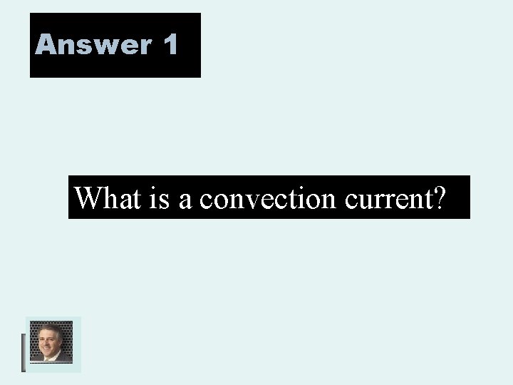 Answer 1 What is a convection current? 