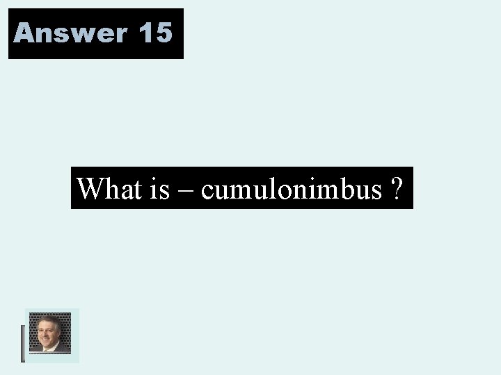 Answer 15 What is – cumulonimbus ? 