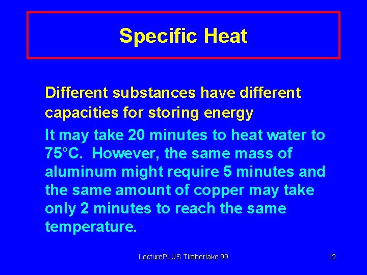 Specific Heat Different substances have different capacities for storing energy It may take 20