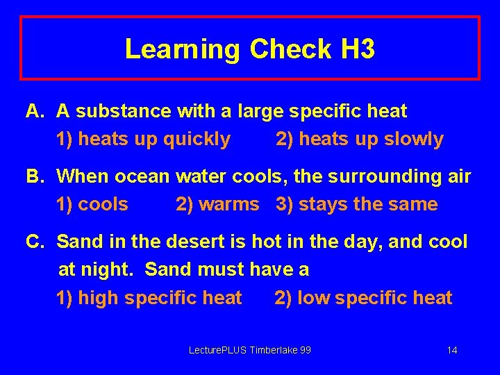 Learning Check H 3 A. A substance with a large specific heat 1) heats