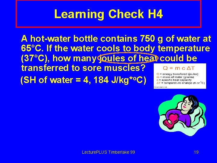 Learning Check H 4 A hot-water bottle contains 750 g of water at 65°C.