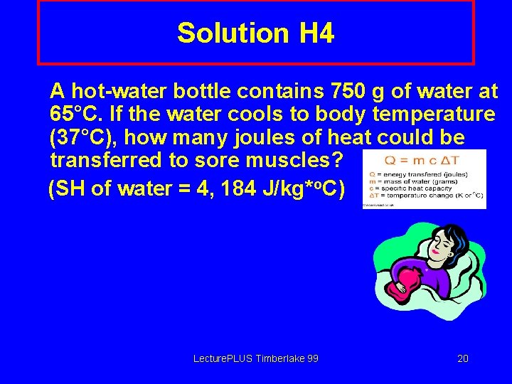Solution H 4 A hot-water bottle contains 750 g of water at 65°C. If