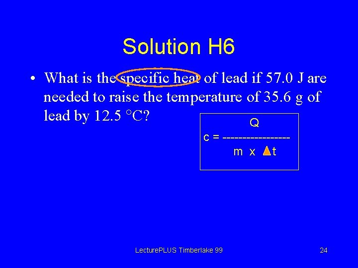 Solution H 6 • What is the specific heat of lead if 57. 0