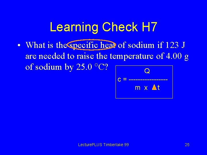 Learning Check H 7 • What is the specific heat of sodium if 123