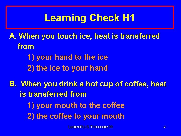 Learning Check H 1 A. When you touch ice, heat is transferred from 1)