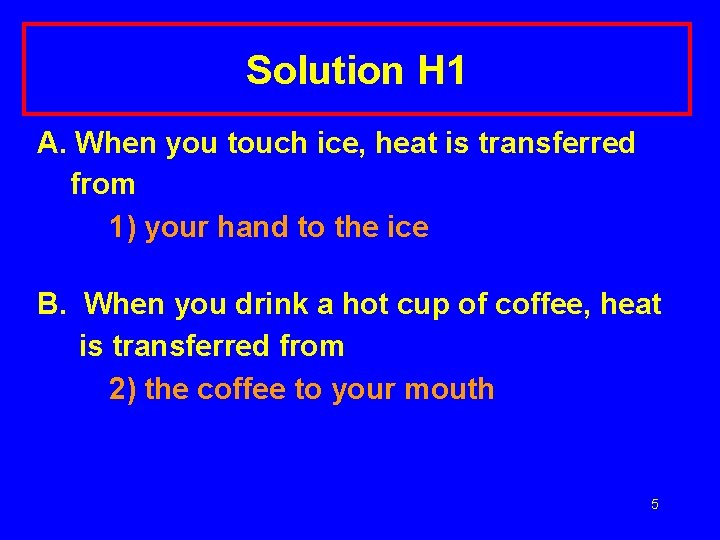 Solution H 1 A. When you touch ice, heat is transferred from 1) your