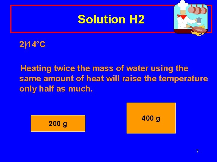 Solution H 2 2)14°C Heating twice the mass of water using the same amount