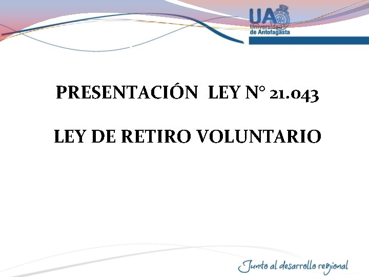 PRESENTACIÓN LEY N° 21. 043 DIRECCIÓN JURIDICA LEY DE RETIRO VOLUNTARIO 