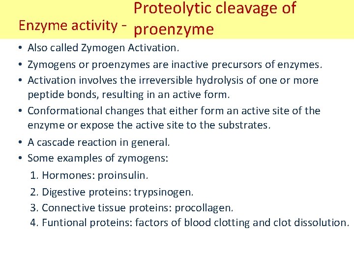 Proteolytic cleavage of Enzyme activity - proenzyme • Also called Zymogen Activation. • Zymogens