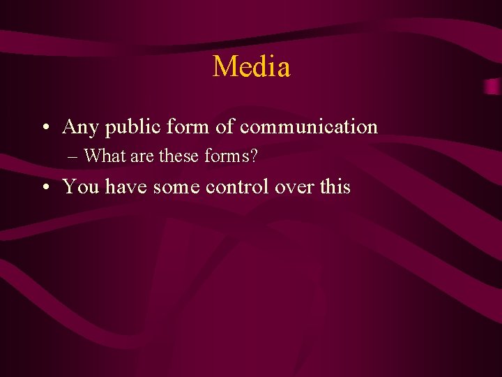 Media • Any public form of communication – What are these forms? • You