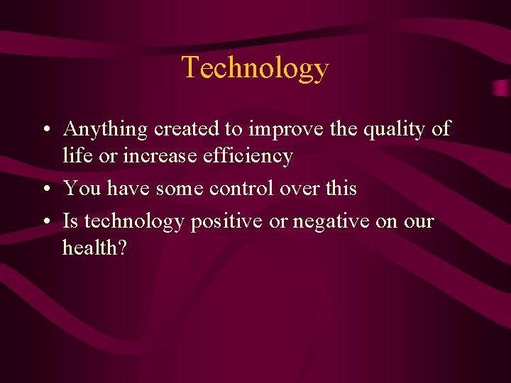 Technology • Anything created to improve the quality of life or increase efficiency •