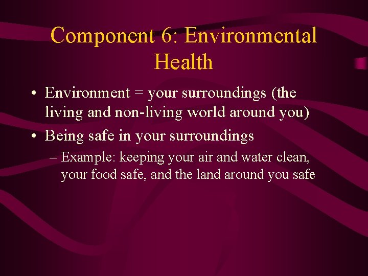 Component 6: Environmental Health • Environment = your surroundings (the living and non-living world