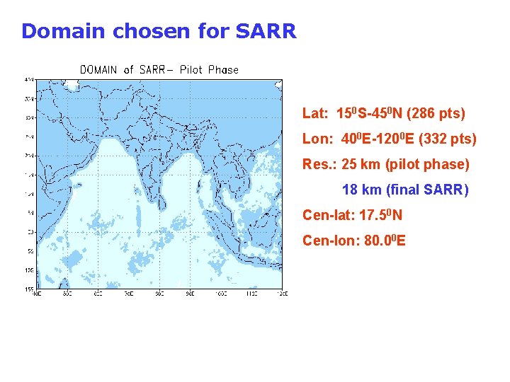 Domain chosen for SARR Lat: 150 S-450 N (286 pts) Lon: 400 E-1200 E